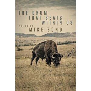 The Drum That Beats Within Us, Paperback - Mike Bond imagine