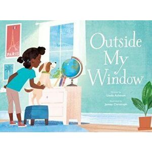 Outside My Window, Hardcover - Linda Ashman imagine