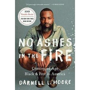 No Ashes in the Fire: Coming of Age Black and Free in America, Paperback - Darnell L. Moore imagine