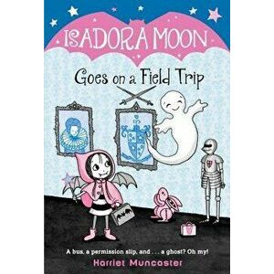 Isadora Moon Goes on a Field Trip, Paperback - Harriet Muncaster imagine