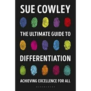 The Ultimate Guide to Differentiation: Achieving Excellence for All, Paperback - Sue Cowley imagine