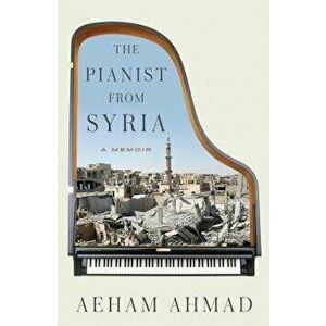 The Pianist from Syria: A Memoir, Hardcover - Aeham Ahmad imagine