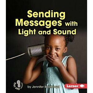 Sending Messages with Light and Sound, Paperback - Jennifer Boothroyd imagine