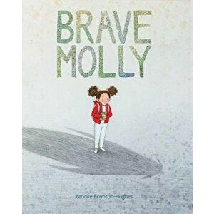 Brave Molly, Hardcover - Brooke Boynton-Hughes imagine