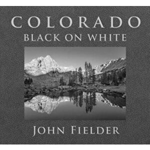 Colorado Black on White, Hardcover - John Fielder imagine
