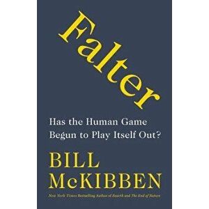 Falter: Has the Human Game Begun to Play Itself Out?, Hardcover - Bill McKibben imagine
