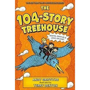 The 104-Story Treehouse: Dental Dramas & Jokes Galore!, Hardcover - Andy Griffiths imagine
