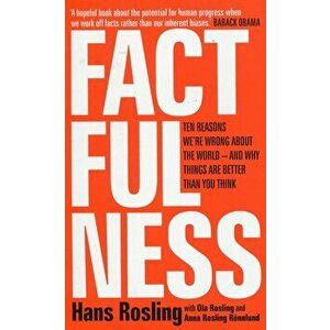 Factfulness: Ten Reasons We're Wrong About The World - And Why Things Are Better Than You Think - Hans Rosling, Ola Rosling, Anna Rosling Ronnlund imagine
