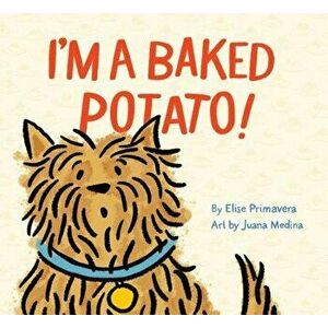 I'm a Baked Potato!, Hardcover - Elise Primavera imagine