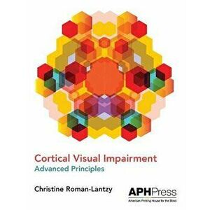 Cortical Visual Impairment Advanced Principles, Paperback - Christine Roman-Lantzy imagine