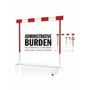 Administrative Burden: Policymaking by Other Means - Pamela Herd imagine