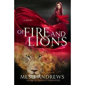 Of Fire and Lions, Paperback - Mesu Andrews imagine