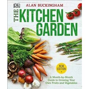 The Kitchen Garden: A Month by Month Guide to Growing Your Own Fruits and Vegetables, Paperback - Alan Buckingham imagine