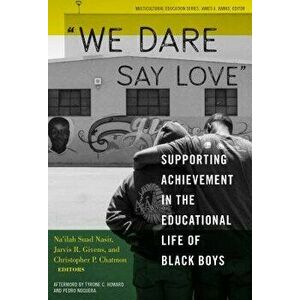 We Dare Say Love: Supporting Achievement in the Educational Life of Black Boys, Paperback - Na'ilah Suad Nasir imagine