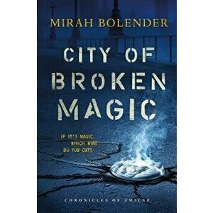 City of Broken Magic, Paperback - Mirah Bolender imagine