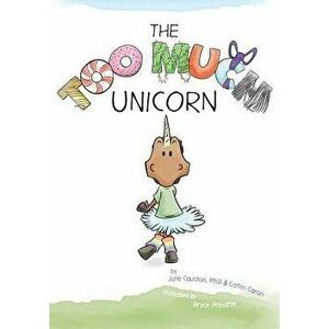 The Too Much Unicorn, Paperback - Julie Causton imagine