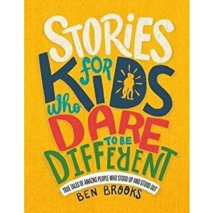 Stories for Kids Who Dare to Be Different: True Tales of Amazing People Who Stood Up and Stood Out, Hardcover - Ben Brooks imagine