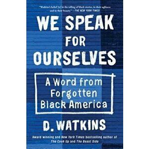 We Speak for Ourselves: A Word from Forgotten Black America, Hardcover - D. Watkins imagine