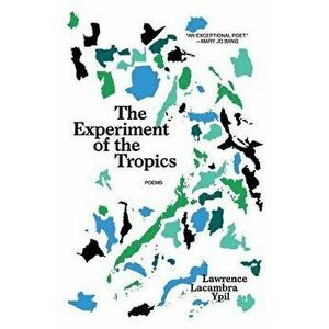 The Experiment of the Tropics: Poems, Paperback - Lawrence Lacambra Ypil imagine