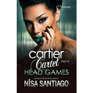 Cartier Cartel - Part 4: Head Games, Paperback - Nisa Santiago imagine