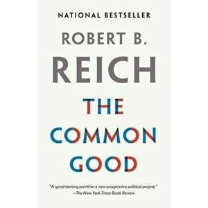 The Common Good, Paperback - Robert B. Reich imagine