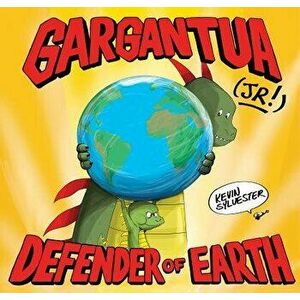 Gargantua (Jr!): Defender of Earth, Hardcover - Kevin Sylvester imagine
