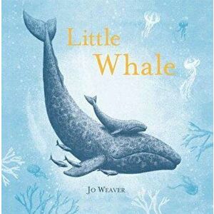 Little Whale, Hardcover - Jo Weaver imagine