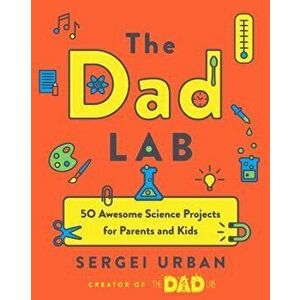 Thedadlab: 50 Awesome Science Projects for Parents and Kids, Paperback - Sergei Urban imagine