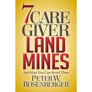 7 Caregiver Landmines: And How You Can Avoid Them, Paperback - Peter W. Rosenberger imagine