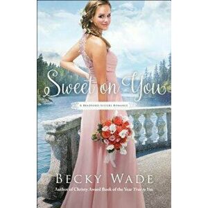 Sweet on You, Paperback - Becky Wade imagine