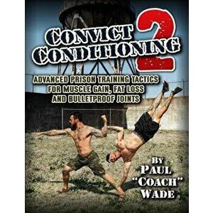Convict Conditioning 2, Paperback - Paul Wade imagine