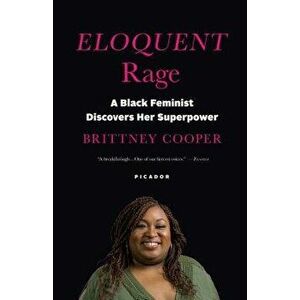 Eloquent Rage: A Black Feminist Discovers Her Superpower, Paperback - Brittney Cooper imagine