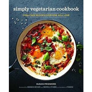 The Simply Vegetarian Cookbook: Fuss-Free Recipes Everyone Will Love, Paperback - Susan Pridmore imagine