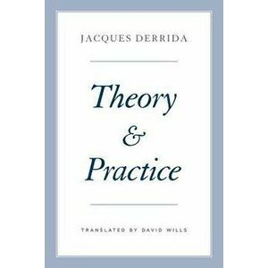 Theory and Practice, Hardcover - Jacques Derrida imagine