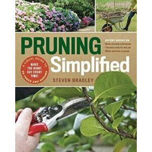 Pruning Simplified: A Step-By-Step Guide to 50 Popular Trees and Shrubs, Paperback - Steven Bradley imagine