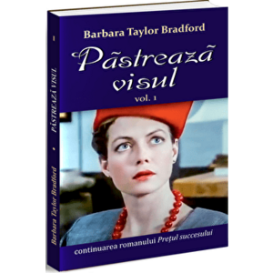 Pastreaza visul vol 1 - Barbara Taylor Bradford imagine