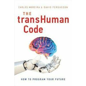 The Transhuman Code: How to Program Your Future, Hardcover - Carlos Moreira imagine