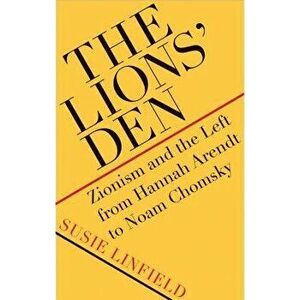 The Lions' Den: Zionism and the Left from Hannah Arendt to Noam Chomsky, Hardcover - Susie Linfield imagine