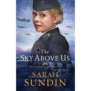 The Sky Above Us, Paperback - Sarah Sundin imagine