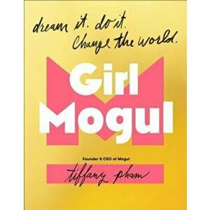 Girl Mogul: Dream It. Do It. Change the World, Hardcover - Tiffany Pham imagine