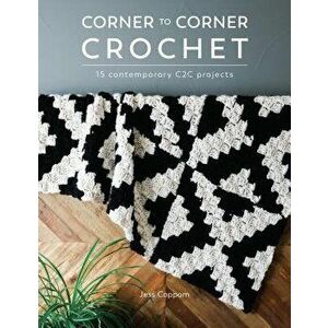 Corner to Corner Crochet: 15 Contemporary C2c Projects, Paperback - Jess Coppom imagine