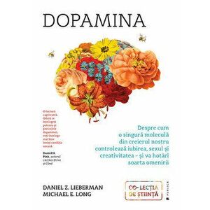 Dopamina. Despre cum o singura molecula din creierul nostru controleaza iubirea, sexul si creativitatea - si va hotari soarta omenirii - Daniel Z. Lie imagine