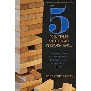 The 5 Principles of Human Performance: A Contemporary Update of the Building Blocks of Human Performance for the New View of Safety, Paperback - Todd imagine