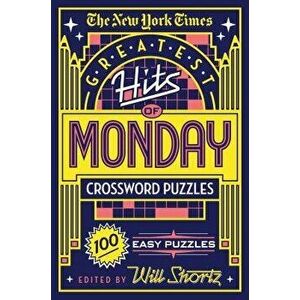 The New York Times Greatest Hits of Monday Crossword Puzzles: 100 Easy Puzzles, Paperback - New York Times imagine