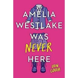 Amelia Westlake Was Never Here, Hardcover - Erin Gough imagine