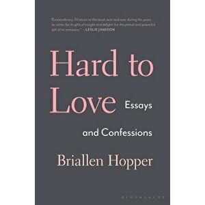 Hard to Love: Essays and Confessions, Hardcover - Briallen Hopper imagine