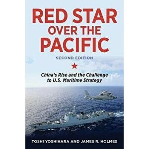 Red Star Over the Pacific: China's Rise and the Challenge to U.S. Maritime Strategy, Hardcover - Toshi Yoshihara imagine