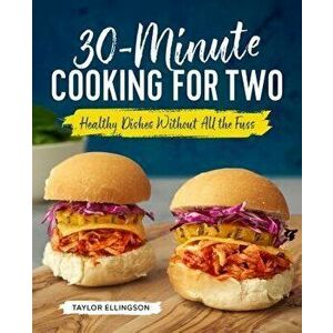 30-Minute Cooking for Two: Healthy Dishes Without All the Fuss, Paperback - Taylor Ellingson imagine