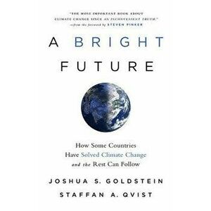 A Bright Future: How Some Countries Have Solved Climate Change and the Rest Can Follow - Joshua S. Goldstein imagine