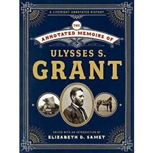 The Annotated Memoirs of Ulysses S. Grant, Hardcover - Ulysses S. Grant imagine
